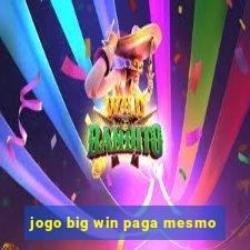 jogo big win paga mesmo